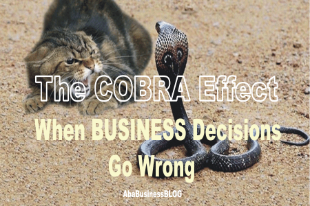 Business Decisions Gone Wrong - Snippets of the Cobra Effect Theory in Business Decisions
