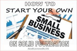 Entrepreneurship 101 - Start Your Business on Solid Foundation