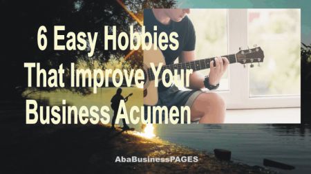 6 Enjoyable Hobbies that Improve Your Business Acumen